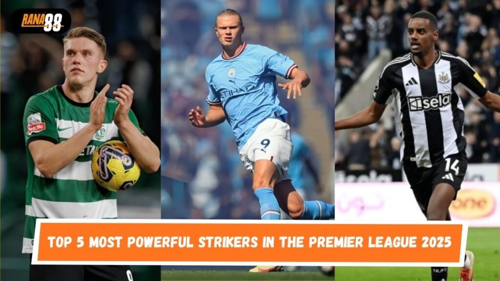 Most Powerful Strikers in the Premier League 2025